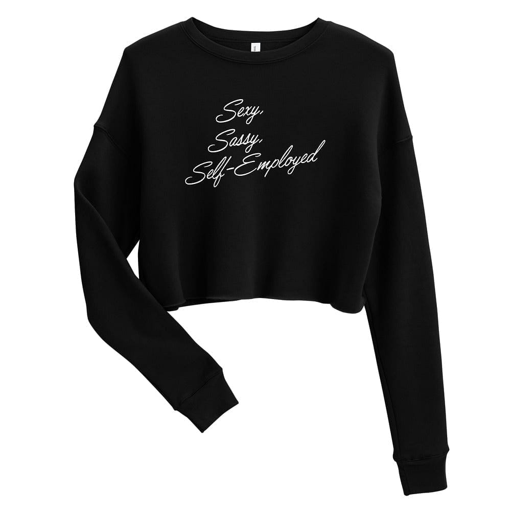 Sexy, Sassy, Self-Employed Crop Sweatshirt - Entrepreneur Life